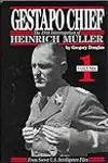 Gestapo Chief: The 1948 Interrogation of Heinrich Muller: From Secret U.S. Intelligence Files