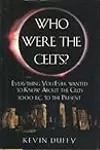 Who Were the Celts? Everything you ever wanted to know about the Celts 1000 B.C. to the present