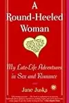 A Round-Heeled Woman: My Late-Life Adventures in Sex and Romance