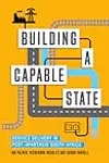 Building a Capable State: Service Delivery in Post-Apartheid South Africa
