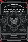 The Game Master's Book of Traps, Puzzles and Dungeons: A punishing collection of bone-crunching contraptions, brain-teasing riddles and ... RPG adventures