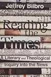 Reading the Times: A Literary and Theological Inquiry Into the News