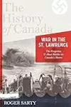 The History of Canada Series: War in the St. Lawrence: The Forgotten U-boat Battles On Canada's Shores