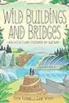 Wild Buildings and Bridges: Architecture Inspired by Nature