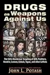 Drugs as Weapons Against Us: The CIA's Murderous Targeting of SDS, Panthers, Hendrix, Lennon, Cobain, Tupac, and Other Activists