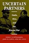 Uncertain Partners: Stalin, Mao, and the Korean War