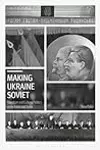 Making Ukraine Soviet: Literature and Cultural Politics under Lenin and Stalin
