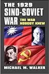 The 1929 Sino-Soviet War: The War Nobody Knew