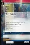 Ten Crises: The Political Economy of China’s Development