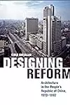 Designing Reform: Architecture in the People’s Republic of China, 1970–1992