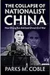 The Collapse of Nationalist China: How Chiang Kai-Shek Lost China's Civil War