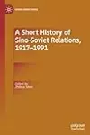A Short History of Sino-Soviet Relations, 1917–1991