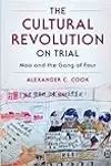The Cultural Revolution on Trial: Mao and the Gang of Four