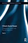China's Soviet Dream: Propaganda, Culture, and Popular Imagination