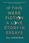 If This Were Fiction: A Love Story in Essays