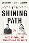 The Shining Path: Love, Madness, and Revolution in the Andes