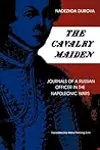 The Cavalry Maiden: Journals of a Russian Officer in the Napoleonic Wars
