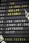 The Ten Million Dollar Getaway: The Inside Story of the Lufthansa Heist