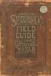 Field Guide to the Fantastical World Around You