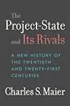 The Project-State and Its Rivals: A New History of the Twentieth and Twenty-First Centuries