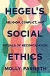 Hegel's Social Ethics: Religion, Conflict, and Rituals of Reconciliation