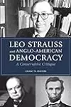 Leo Strauss and Anglo-American Democracy: A Conservative Critique