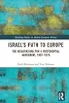 Israel’s Path to Europe: The Negotiations for a Preferential Agreement, 1957–1970