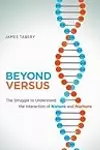 Beyond Versus: The Struggle to Understand the Interaction of Nature and Nurture