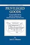 Privileged Goods: Commoditization and Its Impact on Environment and Society