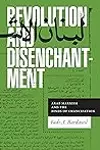 Revolution and Disenchantment: Arab Marxism and the Binds of Emancipation