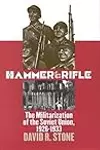 Hammer and Rifle: The Militarization of the Soviet Union, 1926-1933