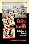 Selling to the Masses: Retailing in Russia, 1880–1930