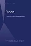 Fanon: Collective Ethics and Humanism