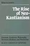 The Rise of Neo-Kantianism: German Academic Philosophy Between Idealism And Positivism