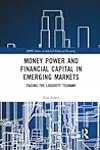 Money Power and Financial Capital in Emerging Markets: Facing the Liquidity Tsunami