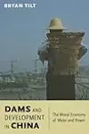 Dams and Development in China: The Moral Economy of Water and Power