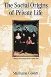 The Social Origins of Private Life: A History of American Families 1600-1900