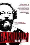 Bakunin: The Creative Passion#A Biography