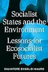 Socialist States and the Environment: Lessons for Eco-Socialist Futures