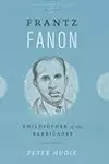 Frantz Fanon: Philosopher of the Barricades