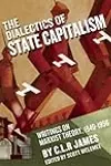 The Dialectics of State Capitalism: Writings on Marxist Theory, 1940-1956