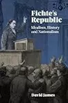 Fichte's Republic: Idealism, History and Nationalism
