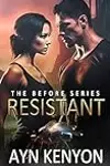 Resistant: The Before Series, Book 1: A Dark/Spicy Dystopian Romance