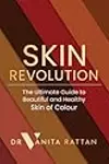 Skin Revolution: The Ultimate Guide to Beautiful and Healthy Skin of Colour