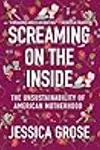 Screaming on the Inside: The Unsustainability of American Motherhood