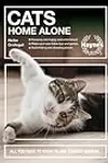 Cats Home Alone: All You Need to Know in One Concise Manual - Keeping cats happy and entertained - Make-you-own feline toys and games - Build hiding and sleeping places