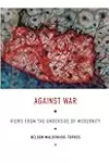 Against War: Views from the Underside of Modernity