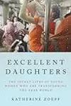 Excellent Daughters: The Secret Lives of Young Women Who Are Transforming the Arab World