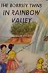 The Bobbsey Twins In Rainbow Valley