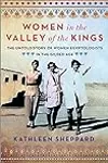 Women in the Valley of the Kings: The Untold Story of Women Egyptologists in the Gilded Age